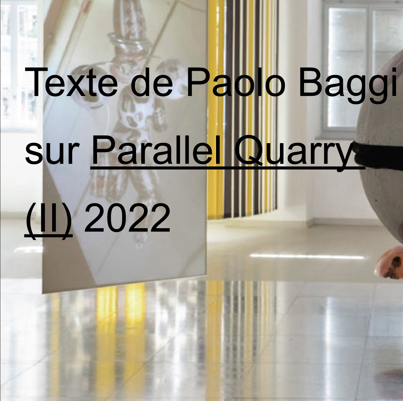 Parallel Quarry II, text by Paolo Baggi.